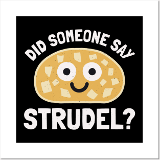 Did Someone Say Strudel? - Strudel Pastry Posters and Art